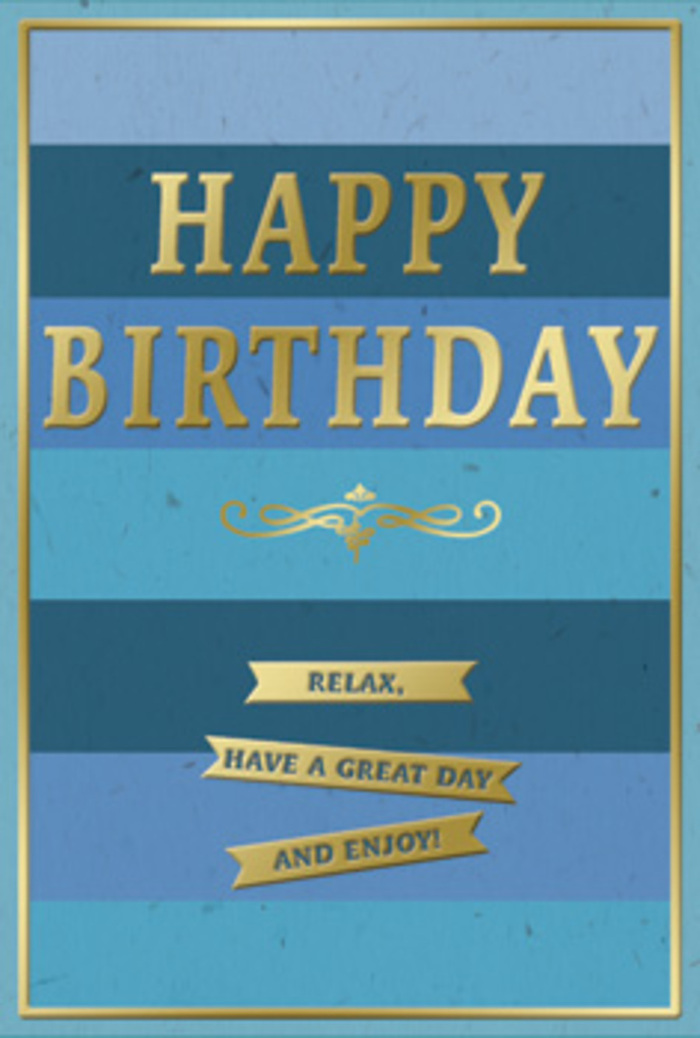 This birthday card presents a beautifully calm composition of blue and gold, like a thoughtful pause in the middle of a busy day in Holborn. The entire front is arranged in broad horizontal stripes, each band a different shade of blue, flowing from dark navy at the top to softer, cooler tones as your eye moves downward. The gradient feels serene, almost like watching evening light fade over the rooftops near Gray's Inn Road. At the centre of this layered blue backdrop, the phrase HAPPY BIRTHDAY stands out in bold gold lettering, embossed so that each letter rises gently from the card. The gold is warm rather than brassy, catching and reflecting light with a subtle shine that makes the words feel important but not overpowering. Just below, a decorative golden flourish curves gracefully across the card, its scroll-like pattern reminiscent of antique bookplates or the ironwork on old Holborn doorways. Beneath this flourish, three slim golden banners sit neatly stacked, each containing part of a friendly, encouraging message: Relax, have a great day and enjoy! The banners mirror the horizontal lines of the blue stripes, adding a sense of order and rhythm. Everything is enclosed within a fine gold border that runs along the outer edges, like a picture frame giving the design a finished, polished look. The surface of the card appears mostly matte, with the gleaming gold elements adding just enough texture and contrast to feel special in the hand. You can imagine this card placed next to a fresh birthday bouquet from a local Holborn florist, its cool blues complementing creamy roses or soft white blooms, bringing a sense of quiet joy and contentment to the celebration.